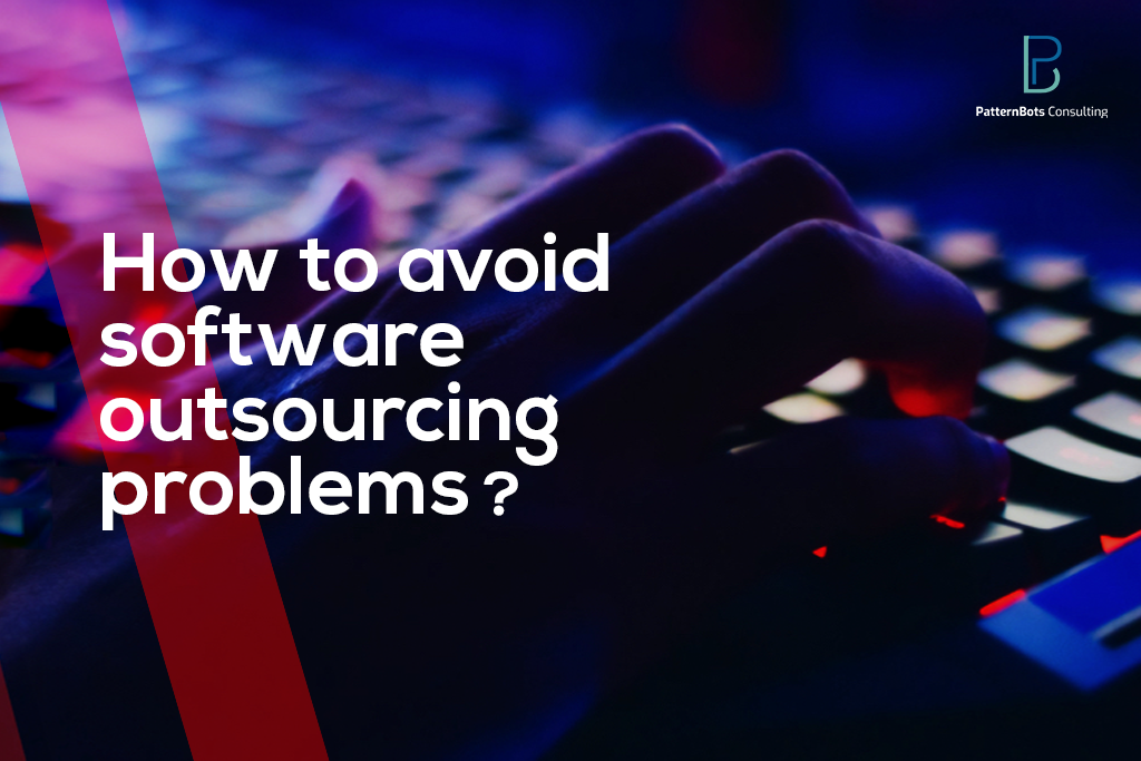 software outsourcing - avoid problems-tips- IT outsourcing - patternbots